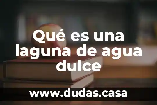 Qué es una laguna de agua dulce