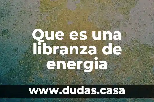 Que es una libranza de energia
