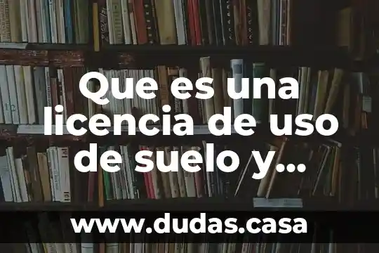 Que es una licencia de uso de suelo y funcionamiento