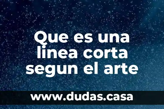 Que es una linea corta segun el arte