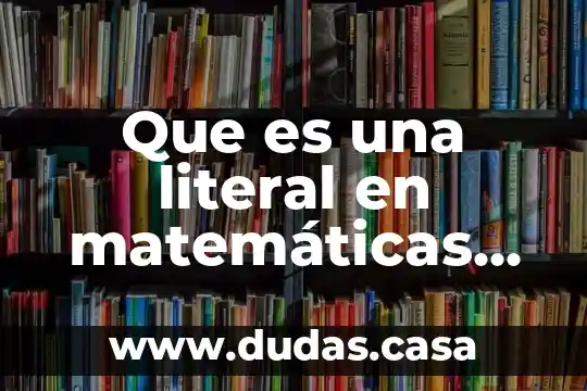 Que es una literal en matemáticas discretas
