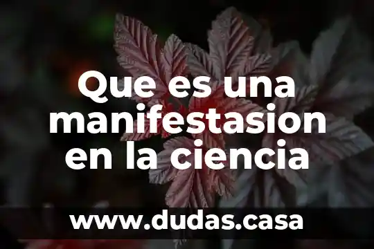 Que es una manifestasion en la ciencia