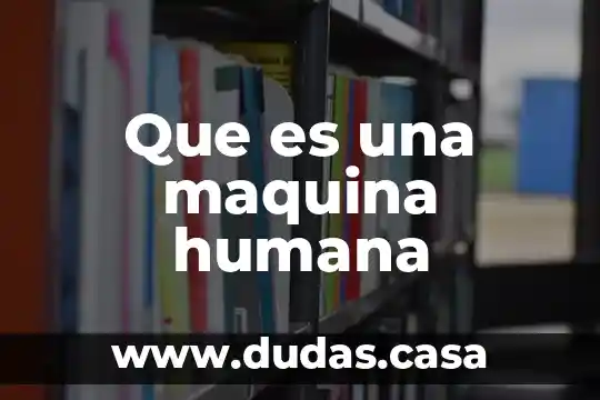 Que es una maquina humana