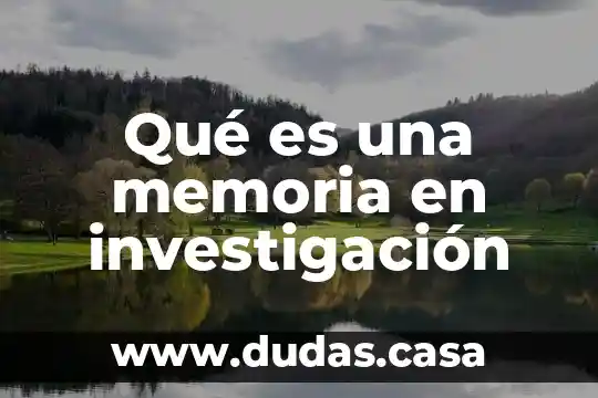 Qué es una memoria en investigación