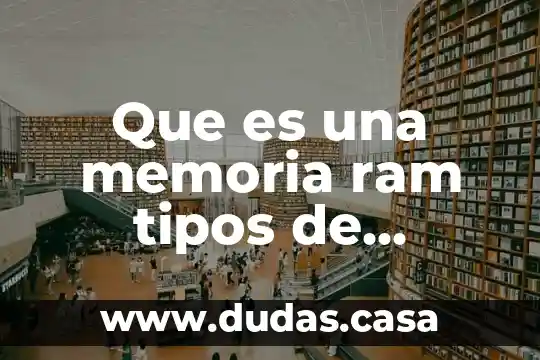 Que es una memoria ram tipos de memoria ram