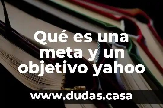 Qué es una meta y un objetivo yahoo