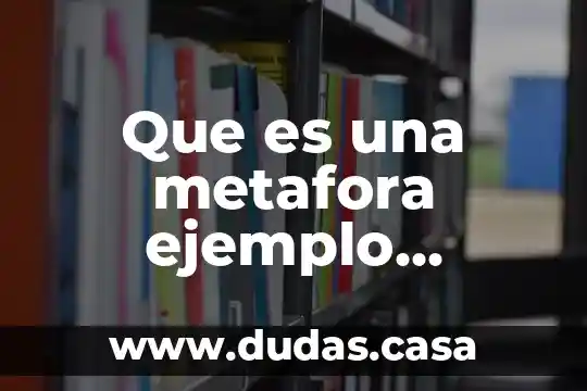 Que es una metafora ejemplo sencillo