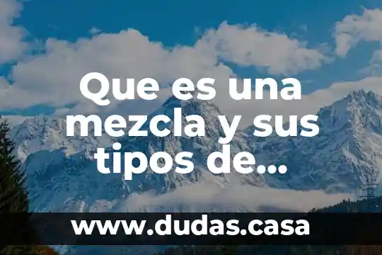 Que es una mezcla y sus tipos de mescla