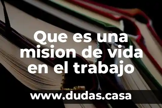 Que es una mision de vida en el trabajo