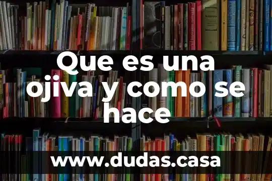 Que es una ojiva y como se hace
