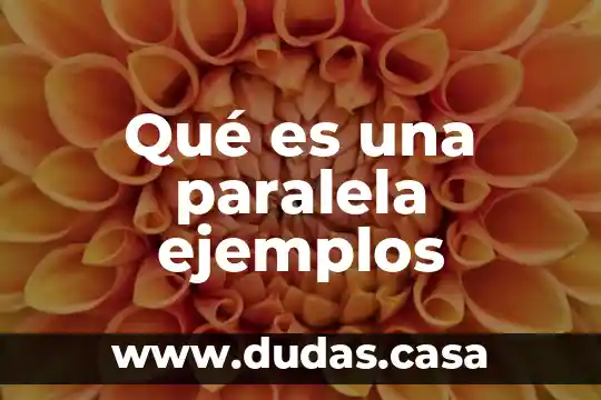 Qué es una paralela ejemplos