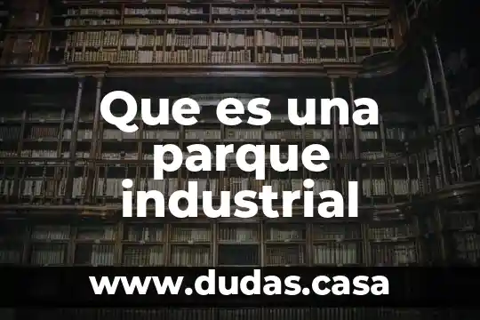 Que es una parque industrial