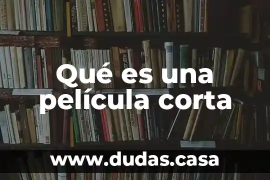 Qué es una película corta