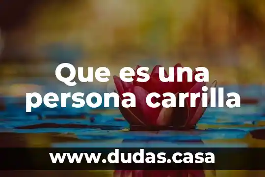 Que es una persona carrilla