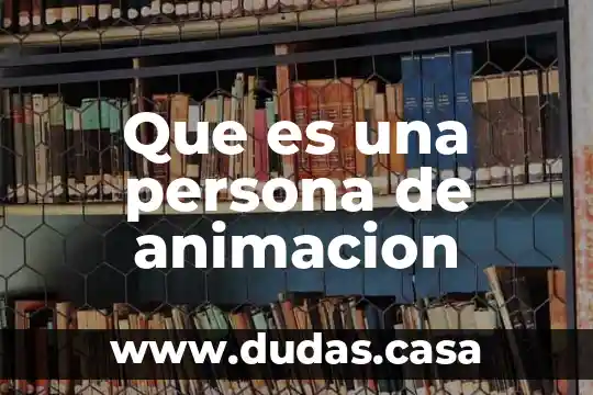 Que es una persona de animacion