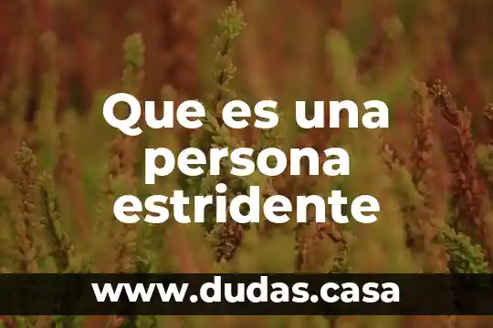 Que es una persona estridente