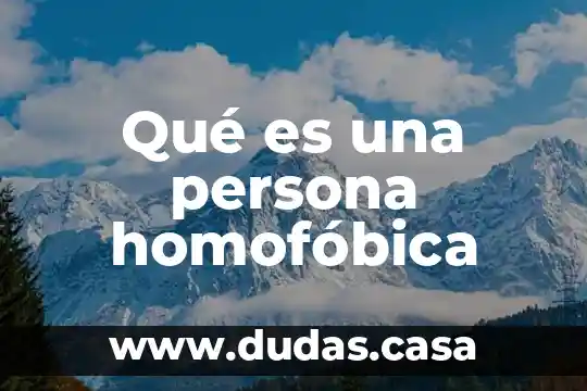 Qué es una persona homofóbica