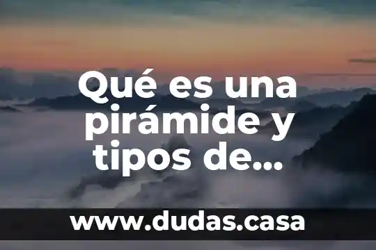 Qué es una pirámide y tipos de pirámides