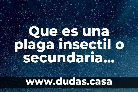 Que es una plaga insectil o secundaria definicion