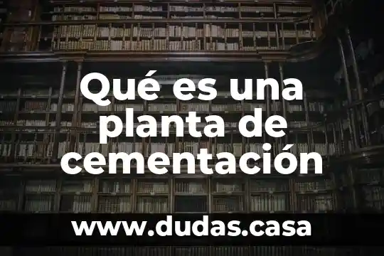 Qué es una planta de cementación