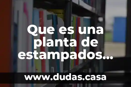 Que es una planta de estampados automotriz