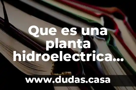 Que es una planta hidroelectrica termoelectrica y nucleoelectrica