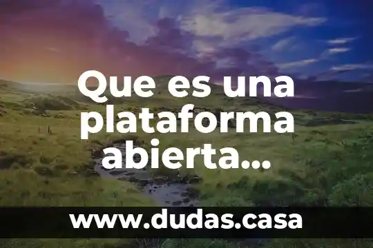 Que es una plataforma abierta informatica