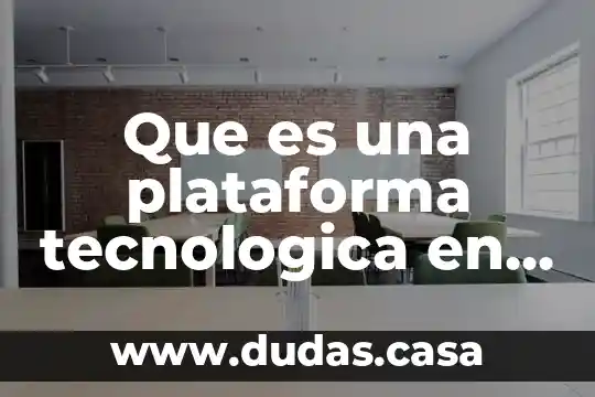 Que es una plataforma tecnologica en informatica