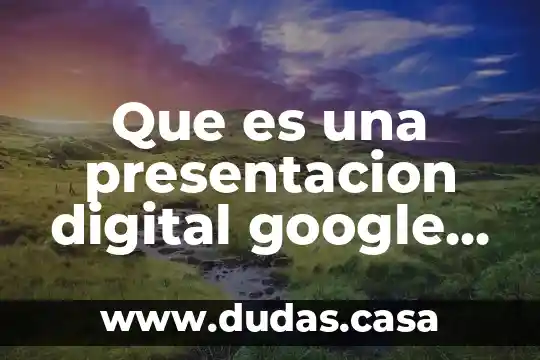 Que es una presentacion digital google academico