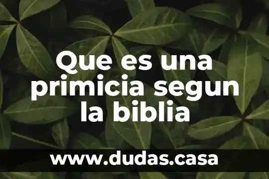 Que es una primicia segun la biblia