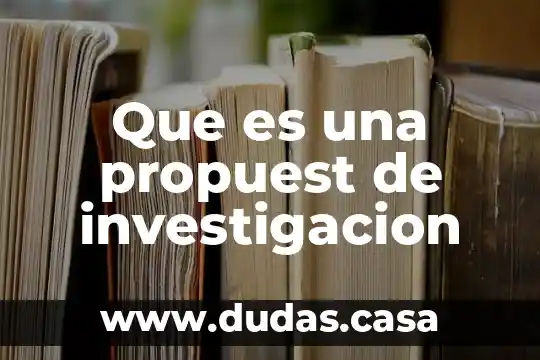 Que es una propuest de investigacion