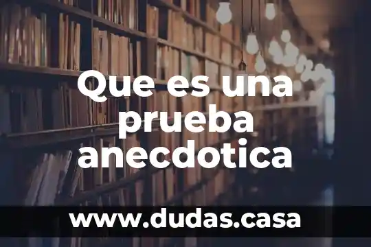 Que es una prueba anecdotica