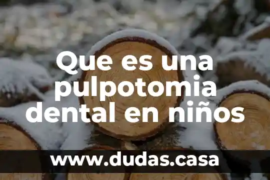 Que es una pulpotomia dental en niños