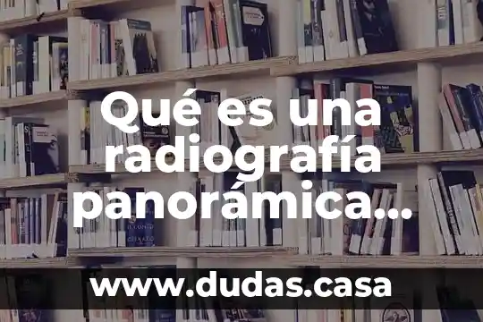 Qué es una radiografía panorámica digital