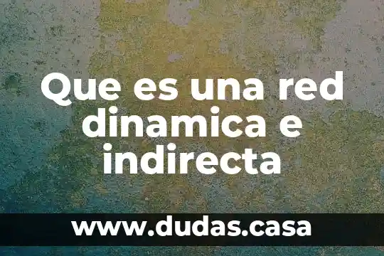Que es una indirecta de amor 8 Que es una red dinamica e indirecta