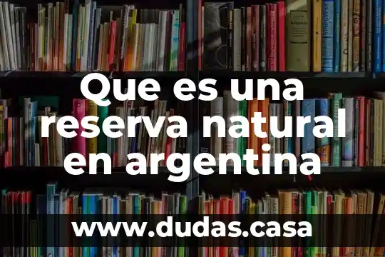 Que es una reserva natural en argentina