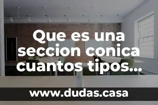 Que es una seccion conica cuantos tipos hay y definelas