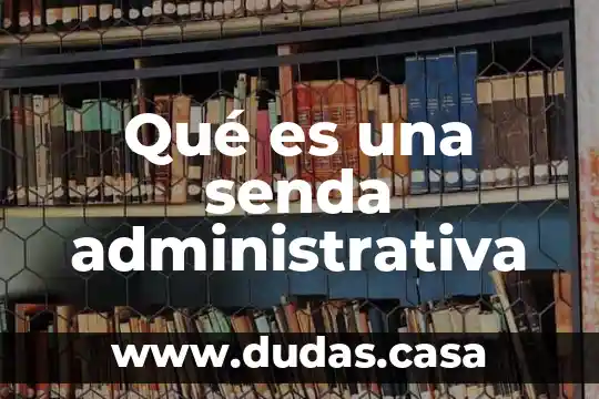 Qué es una senda administrativa