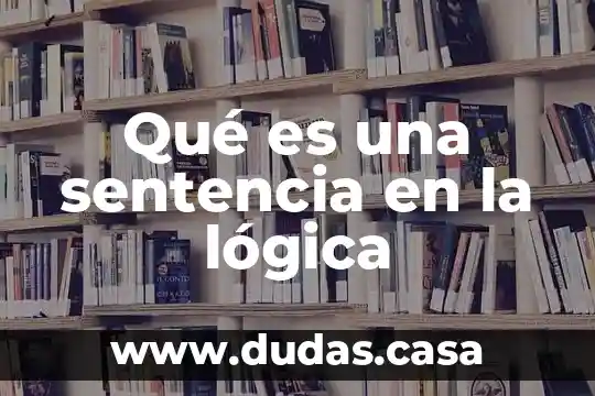 Qué es una sentencia en la lógica