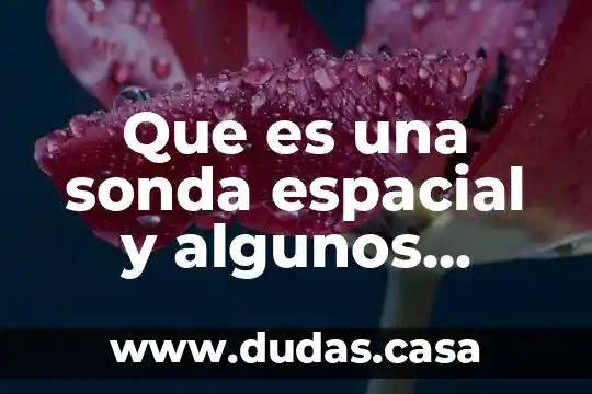 Que es una sonda espacial y algunos ejemplo