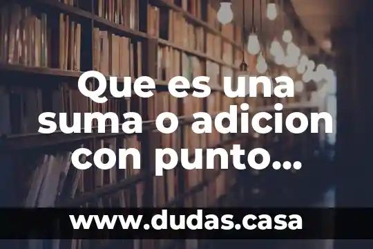 Que es una suma o adicion con punto decimal