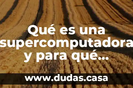 Qué es una supercomputadora y para qué sirve