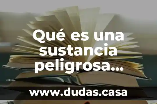 Qué es una sustancia peligrosa administración