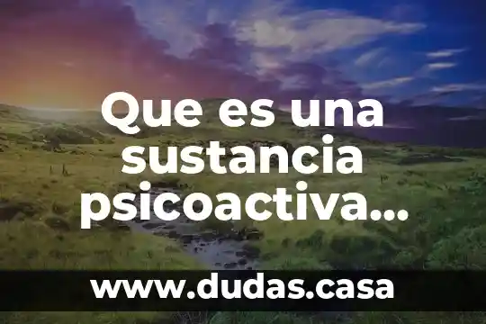 Que es una sustancia psicoactiva según la OMS