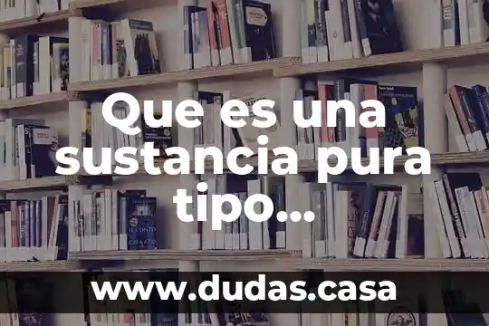 Que es una sustancia pura tipo compuestos ejemplos