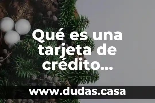 Qué es una tarjeta de crédito bancaria