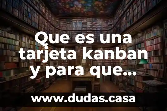 Que es una tarjeta kanban y para que sirve