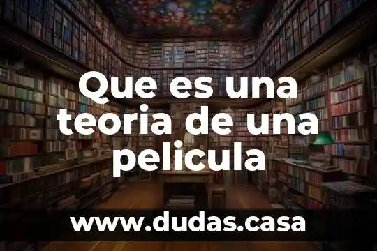 Que es una teoria de una pelicula
