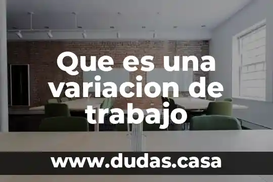 Que es una variacion de trabajo
