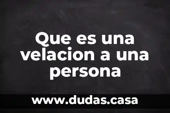 Que es una velacion a una persona